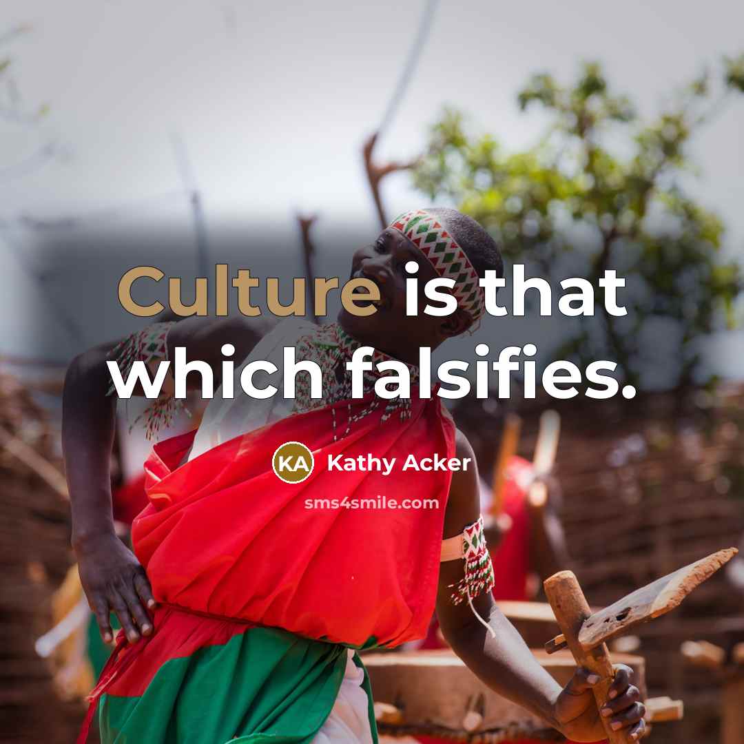 “Culture is that which falsifies.…” quote by Kathy Acker