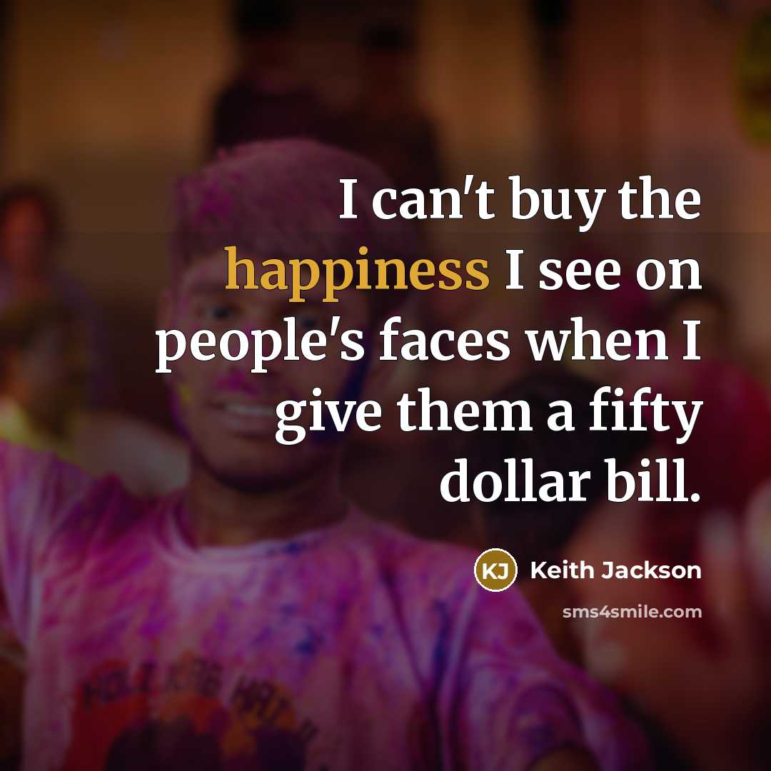 “I can't buy the happiness I see on people's faces…” quote by Keith Jackson