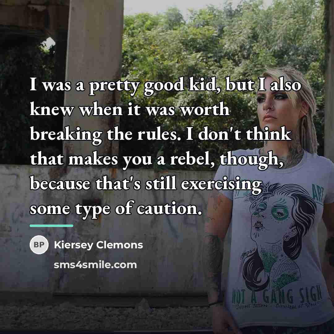 “I was a pretty good kid, but I also knew…” quote by Kiersey Clemons