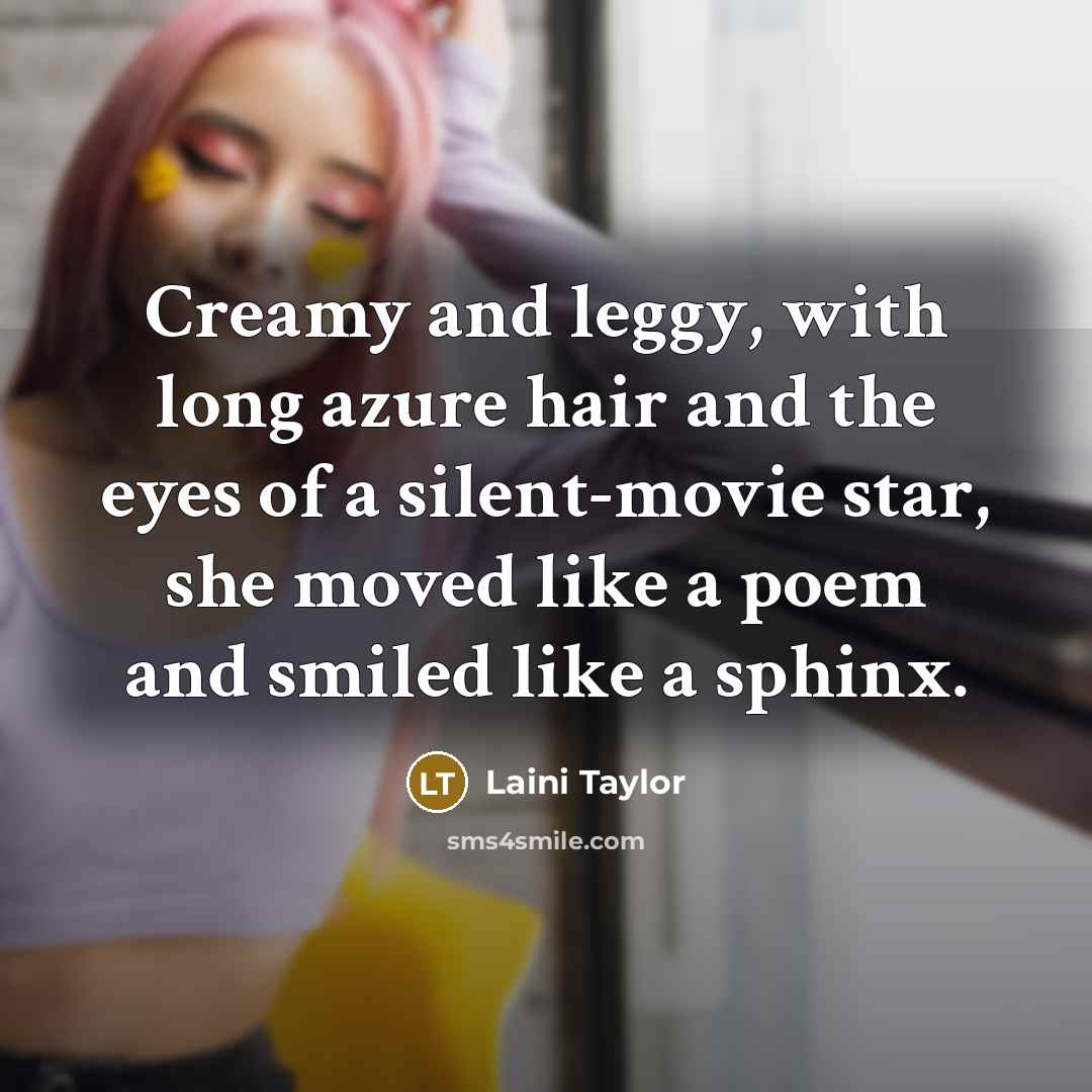 “Creamy and leggy, with long azure hair and the eyes…” quote by Laini Taylor
