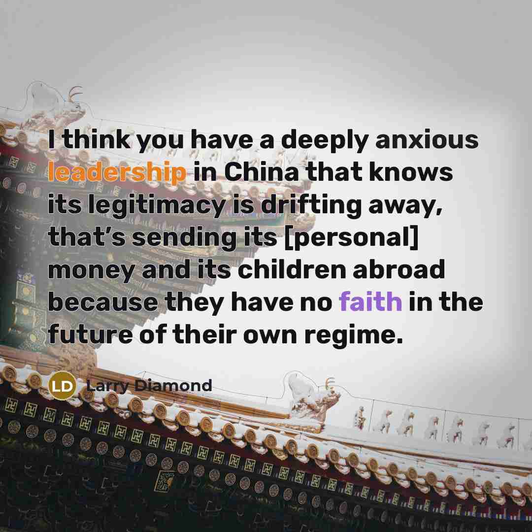 “I think you have a deeply anxious leadership in China…” quote by Larry Diamond