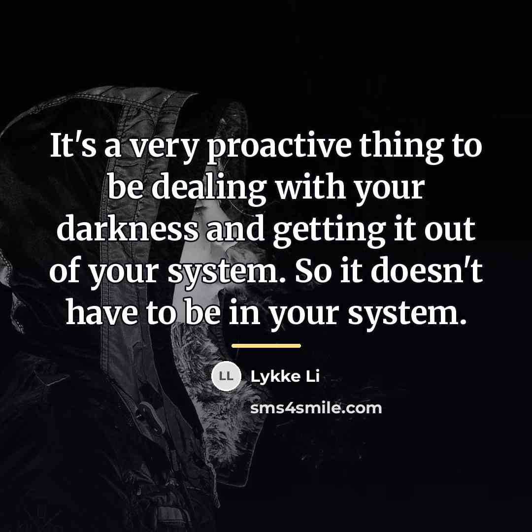 “It's a very proactive thing to be dealing with your…” quote by Lykke Li