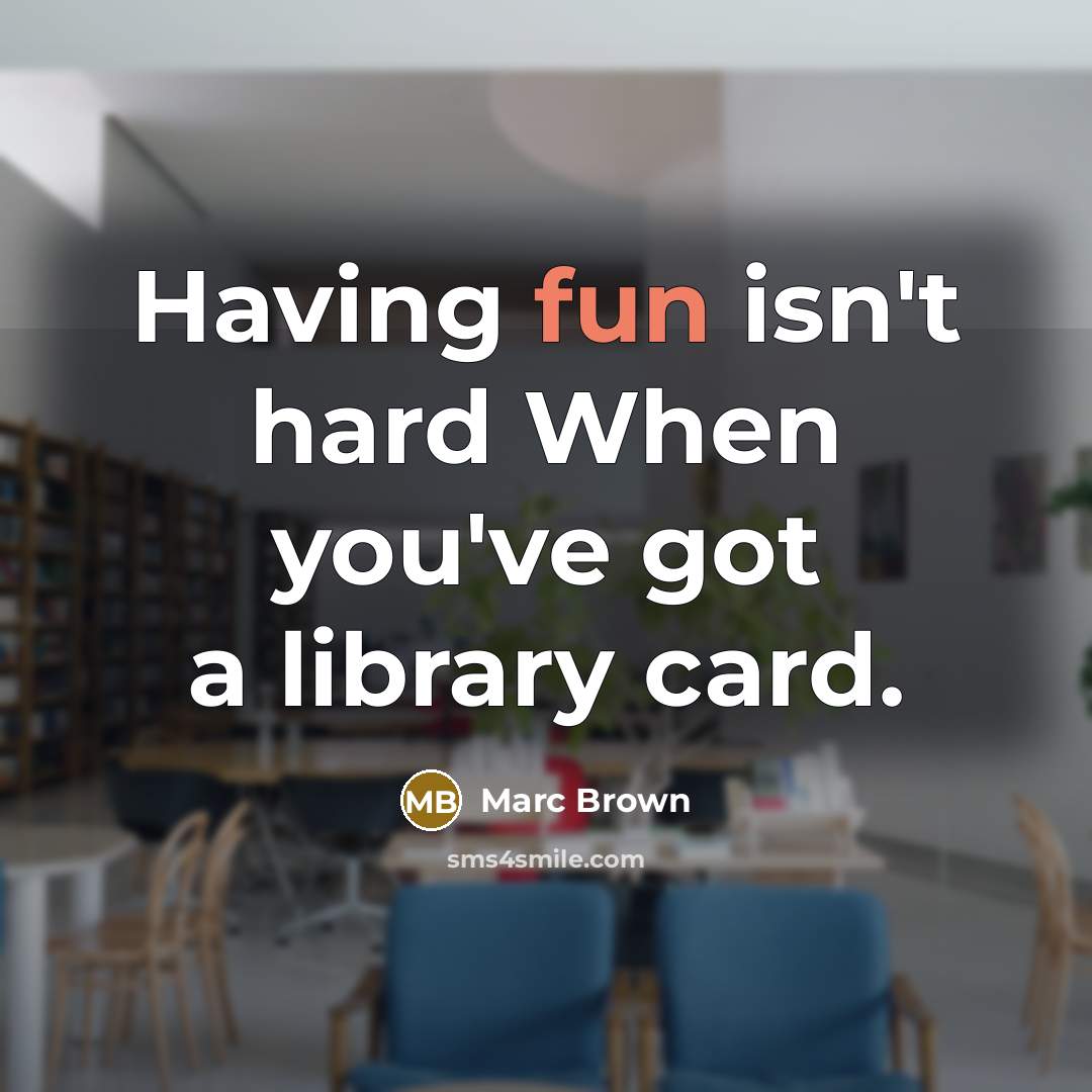 “Having fun isn't hard When you've got a library card.…” quote by Marc Brown