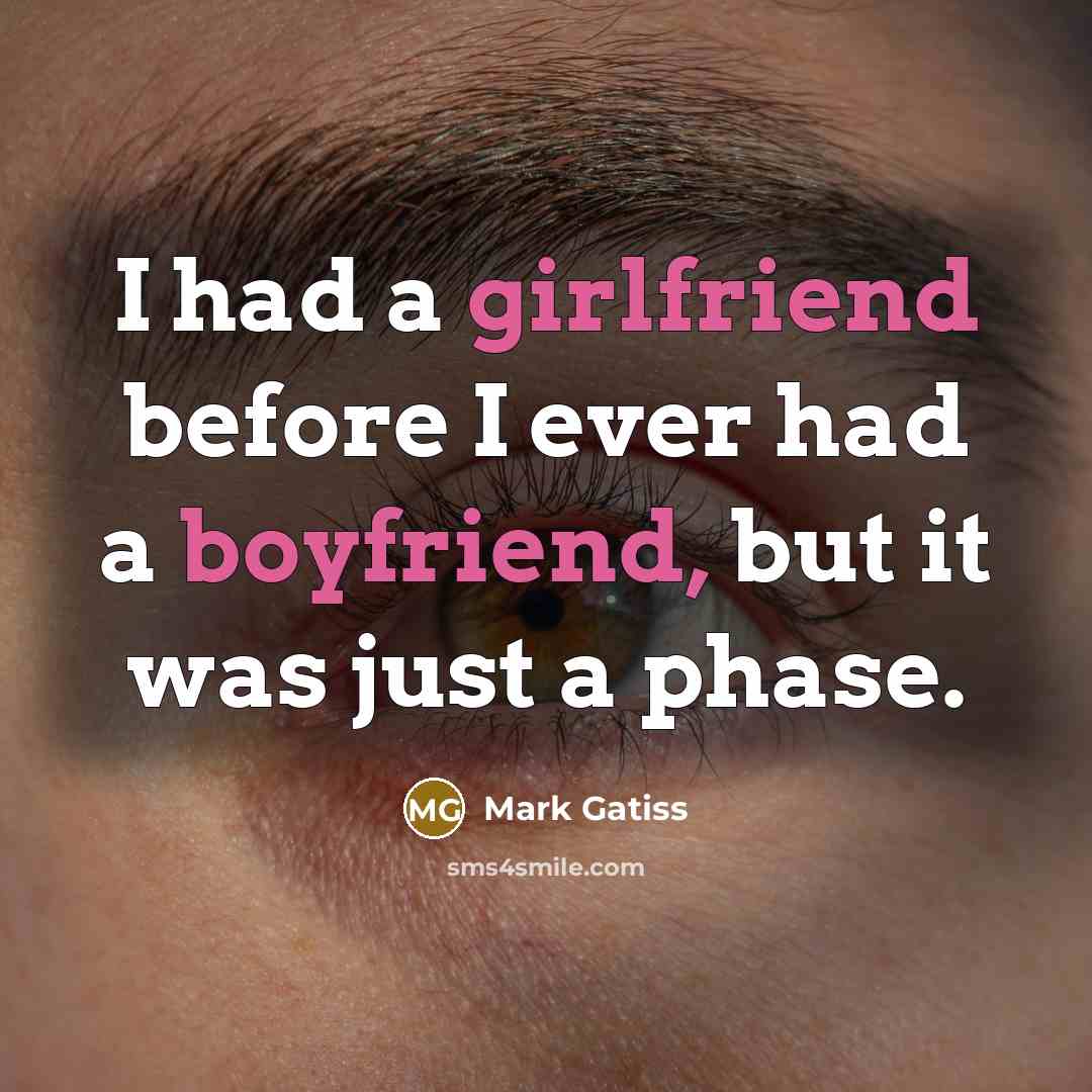 “I had a girlfriend before I ever had a boyfriend, but it was just a phase.” quote by Mark Gatiss