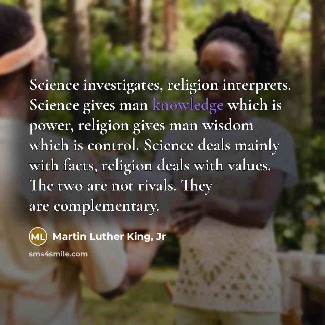 “Science investigates, religion interprets. Science gives man knowledge which is…” quote by Martin Luther King, Jr
