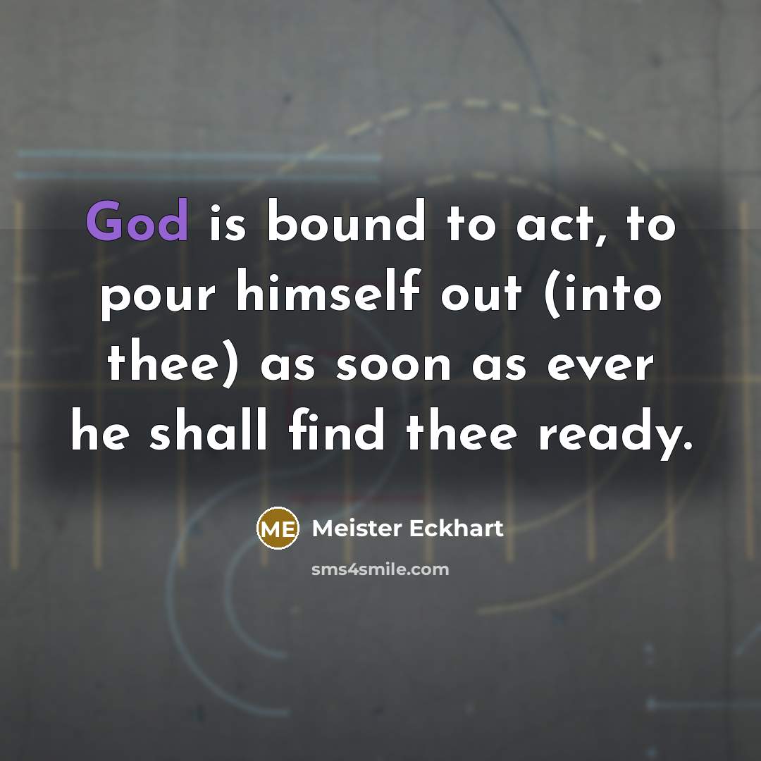 “God is bound to act, to pour himself out (into…” quote by Meister Eckhart