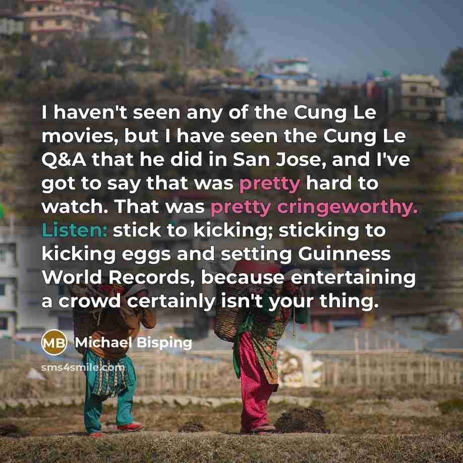 “I haven't seen any of the Cung Le movies, but…” quote by Michael Bisping