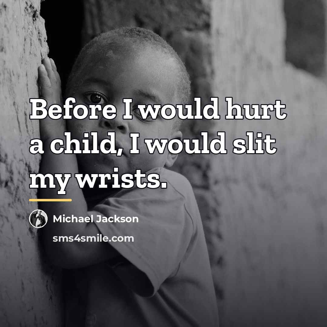 “Before I would hurt a child, I would slit my…” quote by Michael Jackson