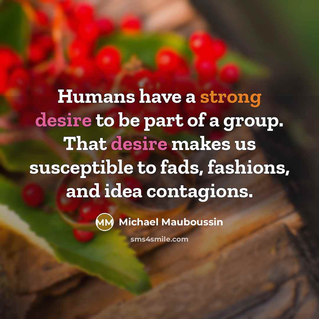 “Humans have a strong desire to be part of a…” quote by Michael Mauboussin