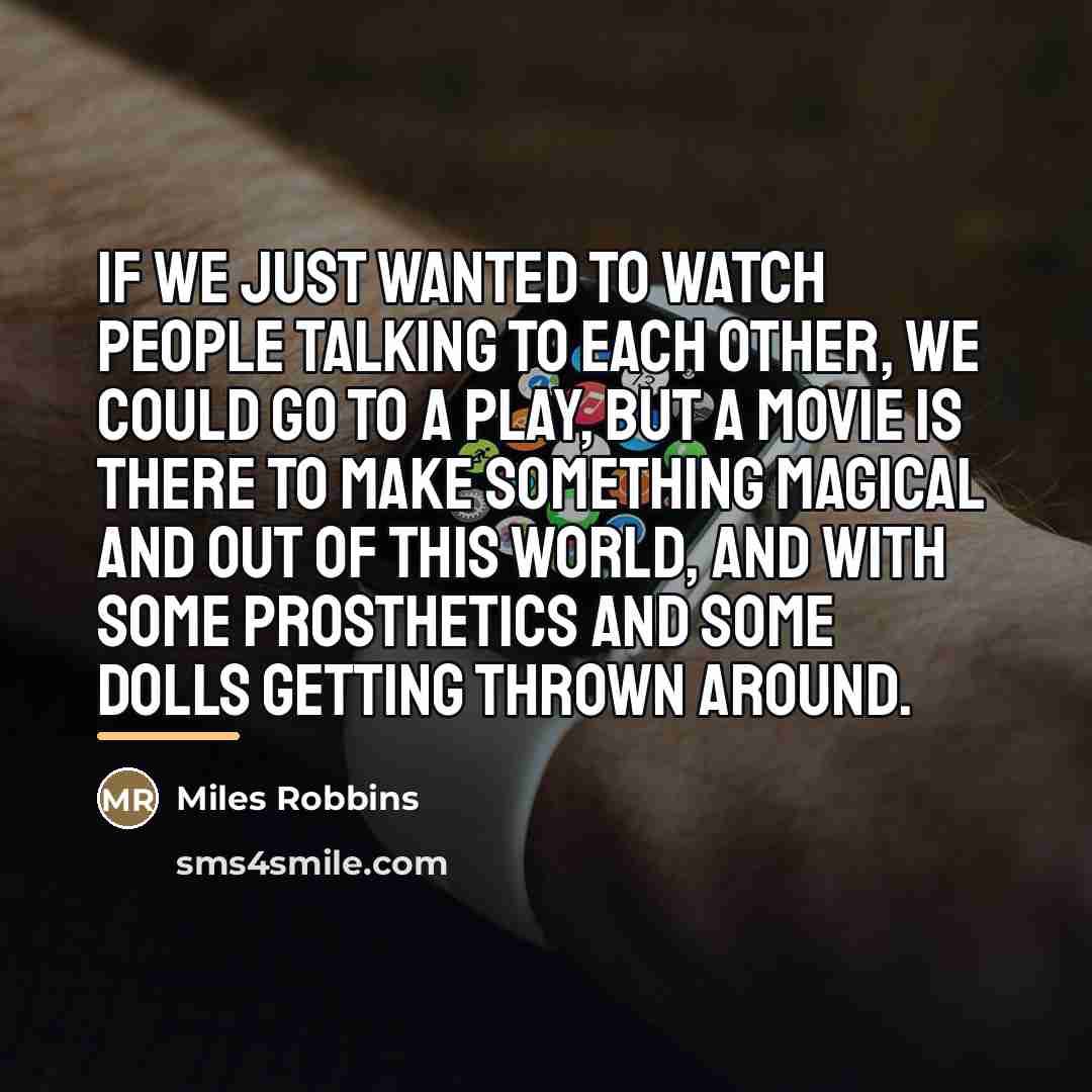“If we just wanted to watch people talking to each…” quote by Miles Robbins