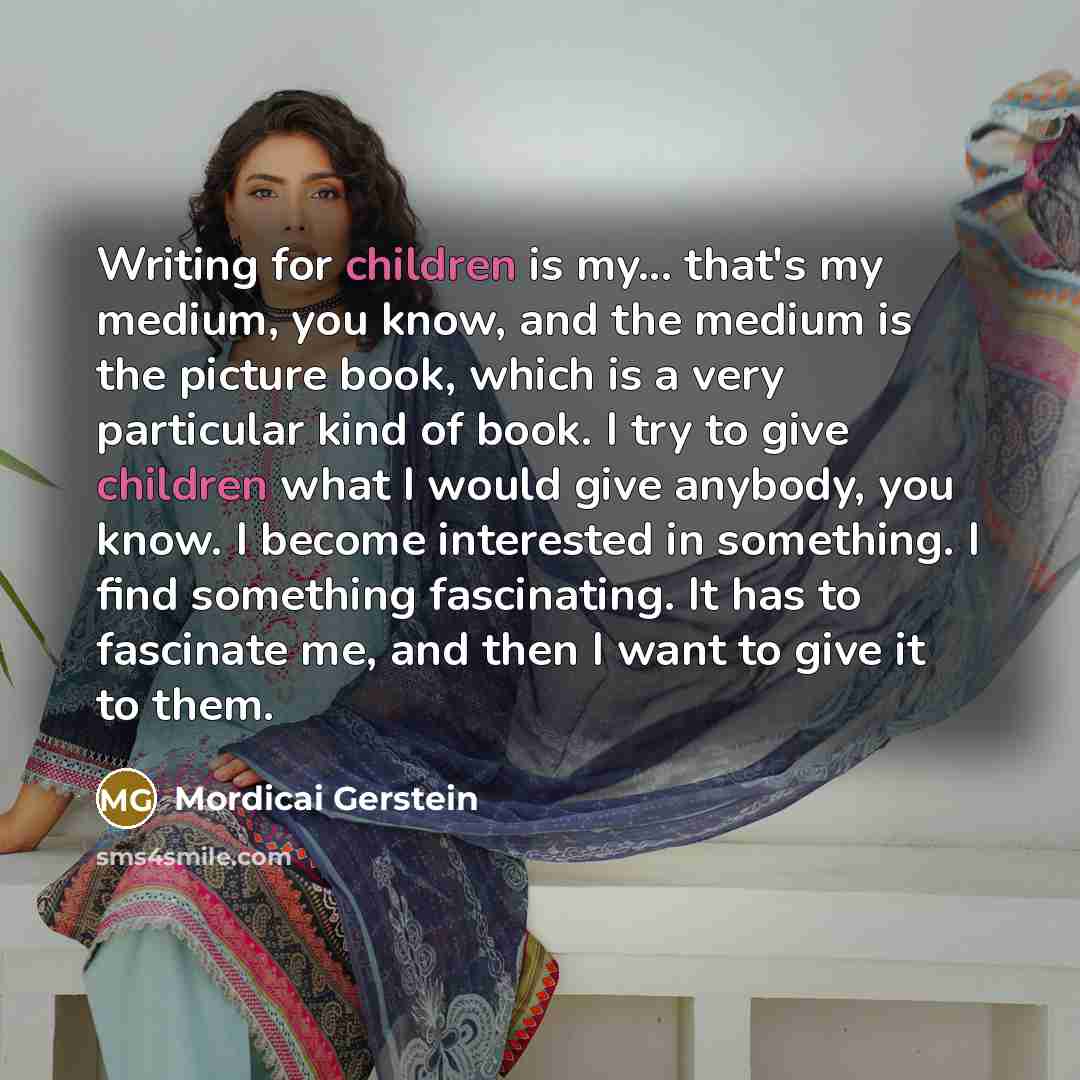 “Writing for children is my... that's my medium, you know,…” quote by Mordicai Gerstein