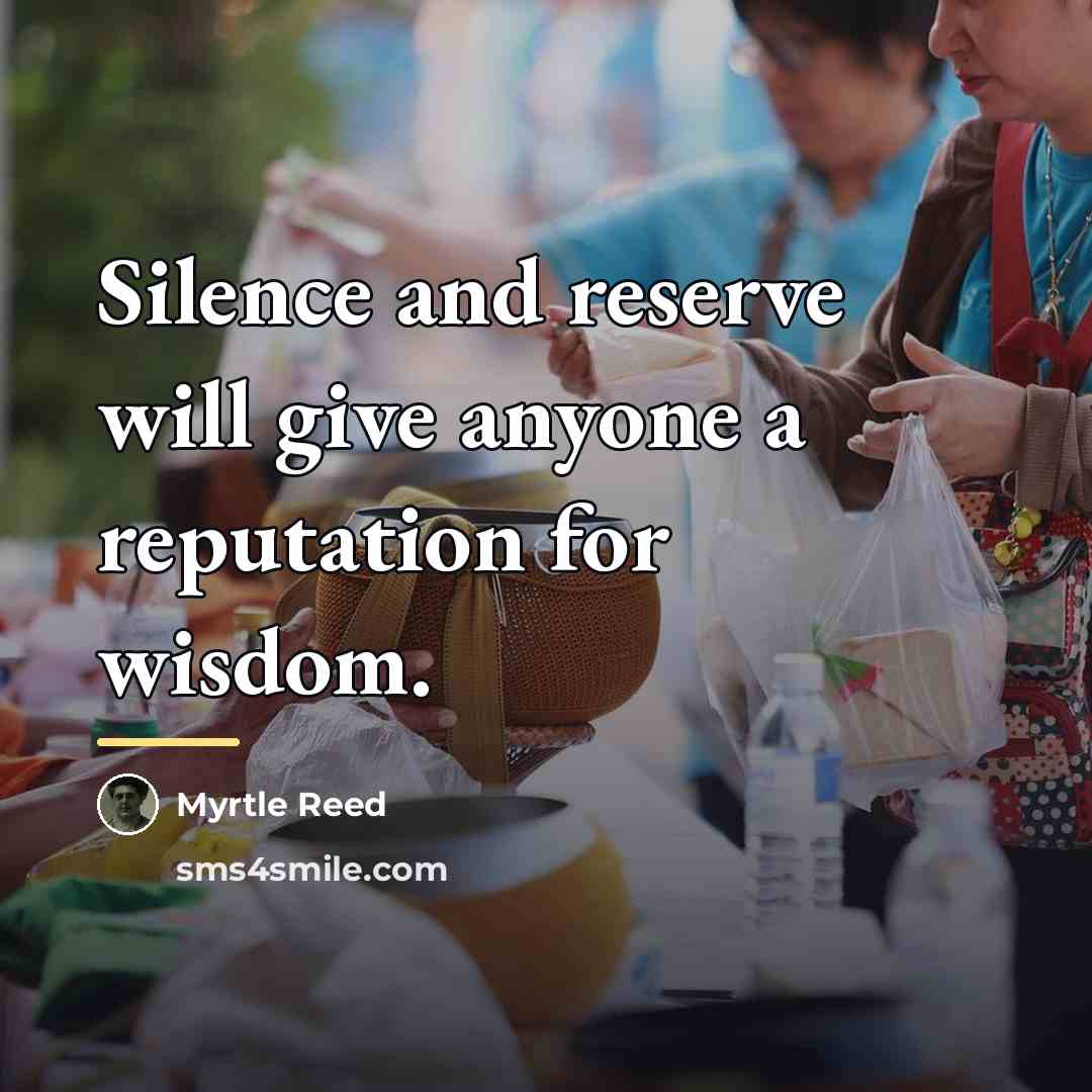 “Silence and reserve will give anyone a reputation for wisdom.…” quote by Myrtle Reed
