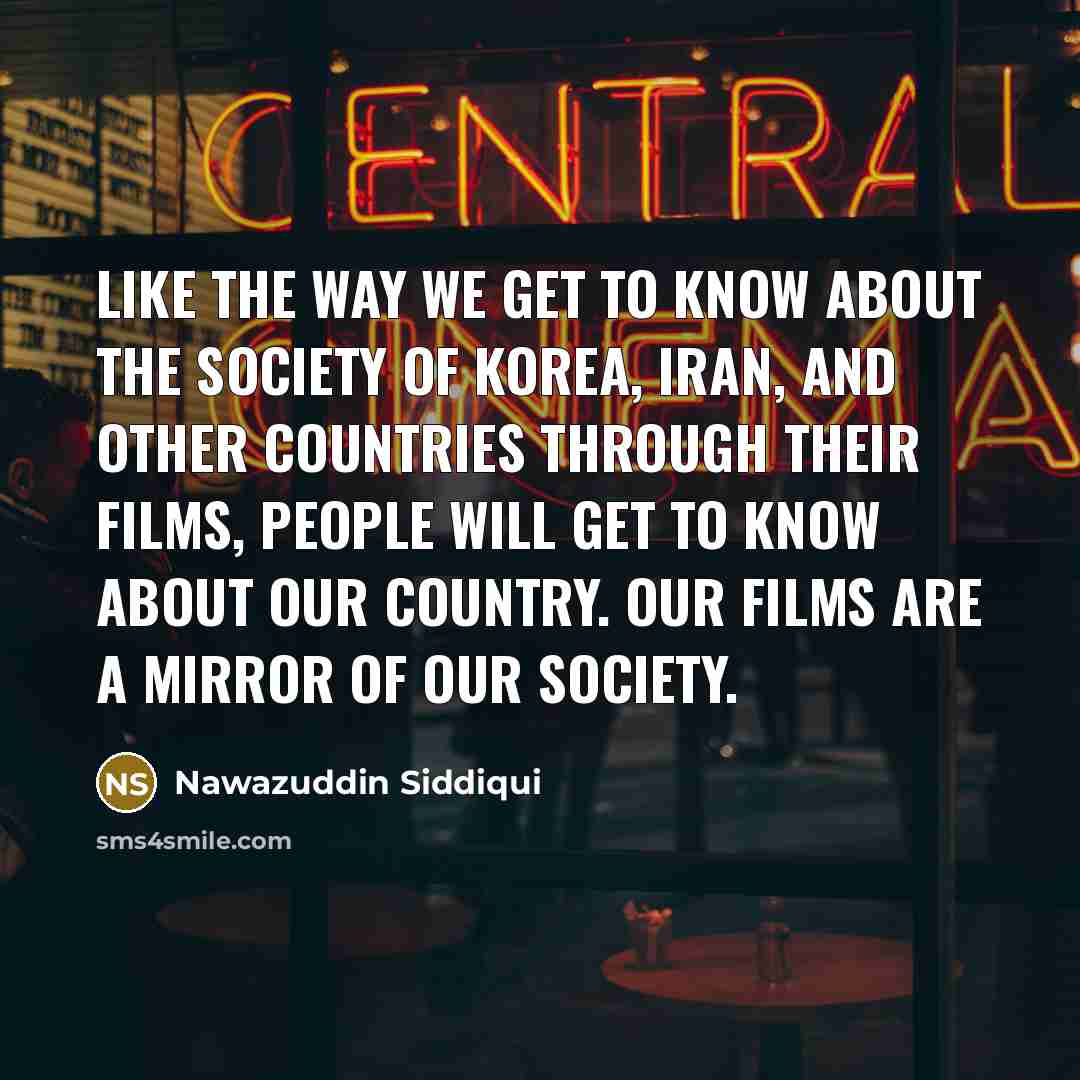 “Like the way we get to know about the society…” quote by Nawazuddin Siddiqui