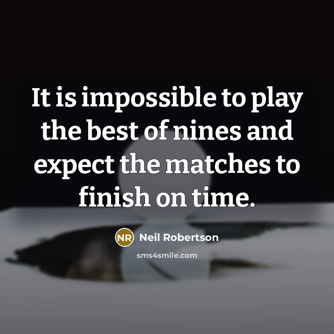 “It is impossible to play the best of nines and…” quote by Neil Robertson