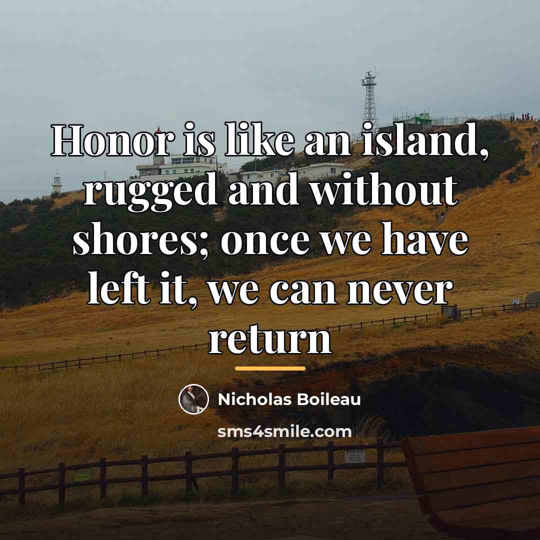 “Honor is like an island, rugged and without shores; once…” quote by Nicholas Boileau