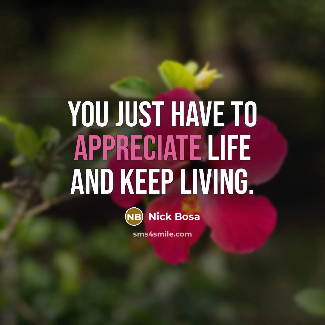 “You just have to appreciate life and keep living.…” quote by Nick Bosa
