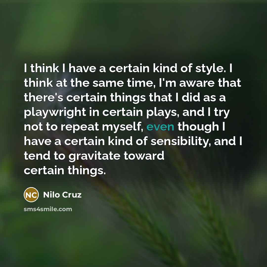 “I think I have a certain kind of style. I…” quote by Nilo Cruz