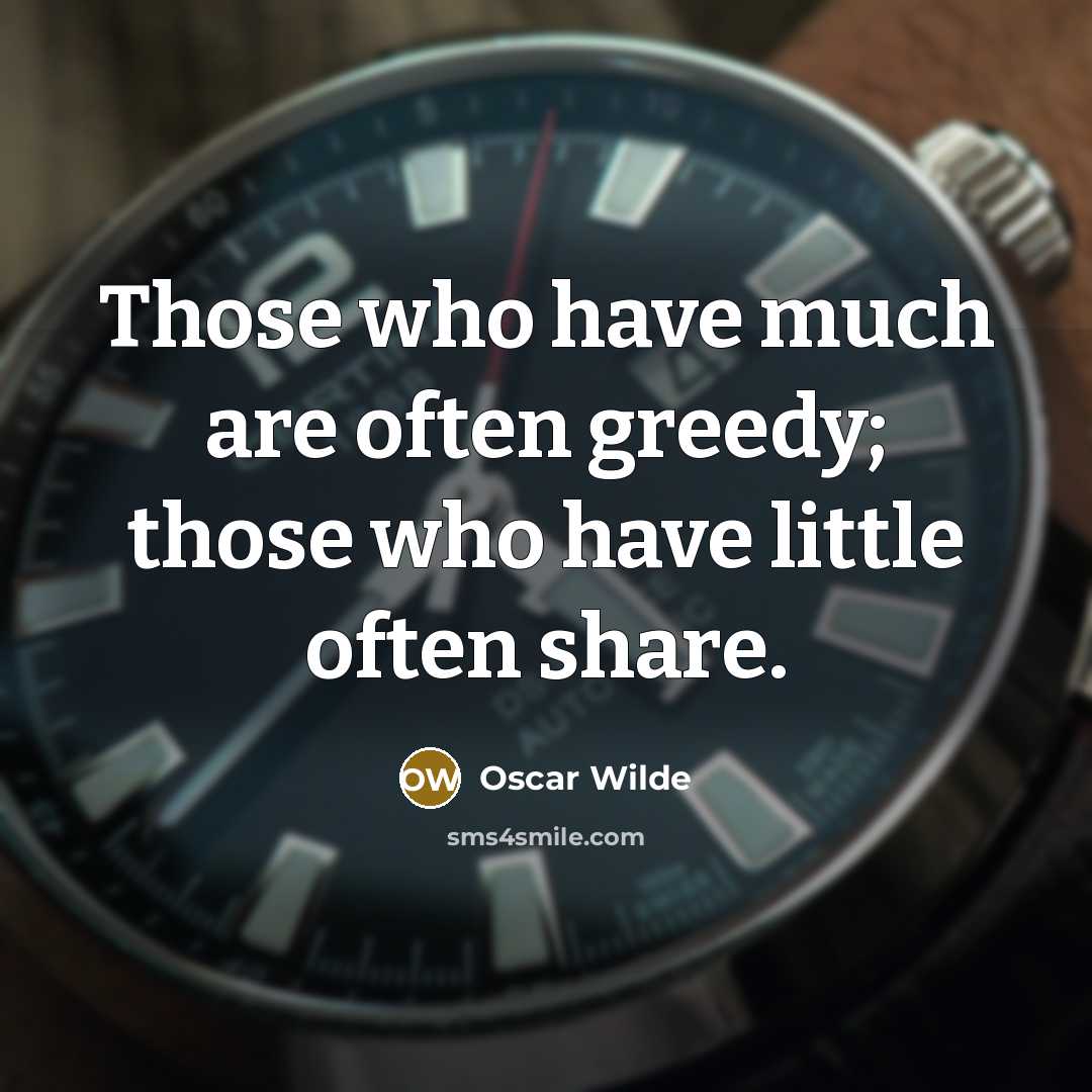 “Those who have much are often greedy; those who have…” quote by Oscar Wilde