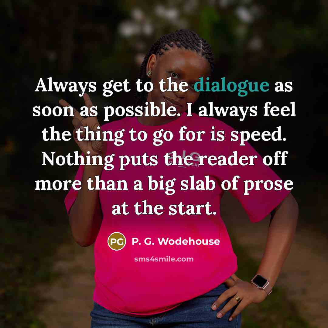 “Always get to the dialogue as soon as possible. I…” quote by P. G. Wodehouse