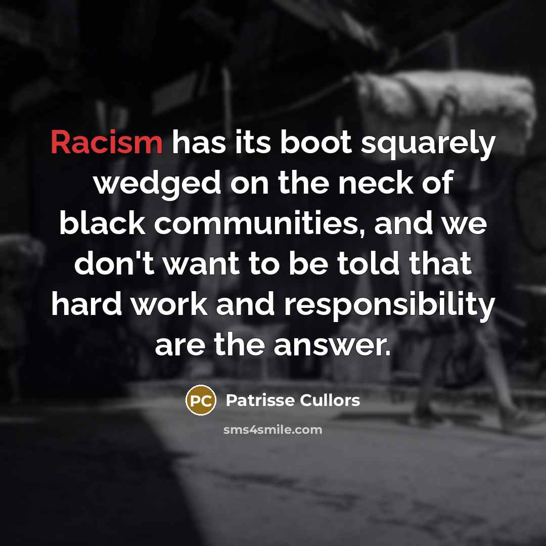 “Racism has its boot squarely wedged on the neck of…” quote by Patrisse Cullors