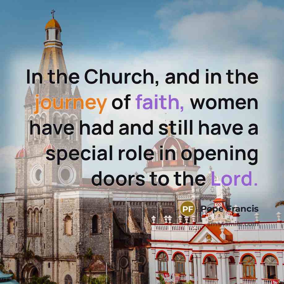 “In the Church, and in the journey of faith, women…” quote by Pope Francis