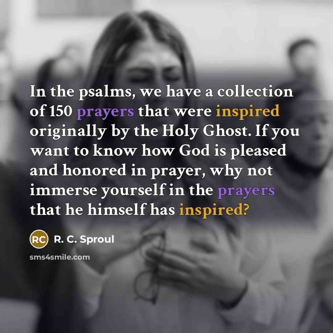 “In the psalms, we have a collection of 150 prayers…” quote by R. C. Sproul