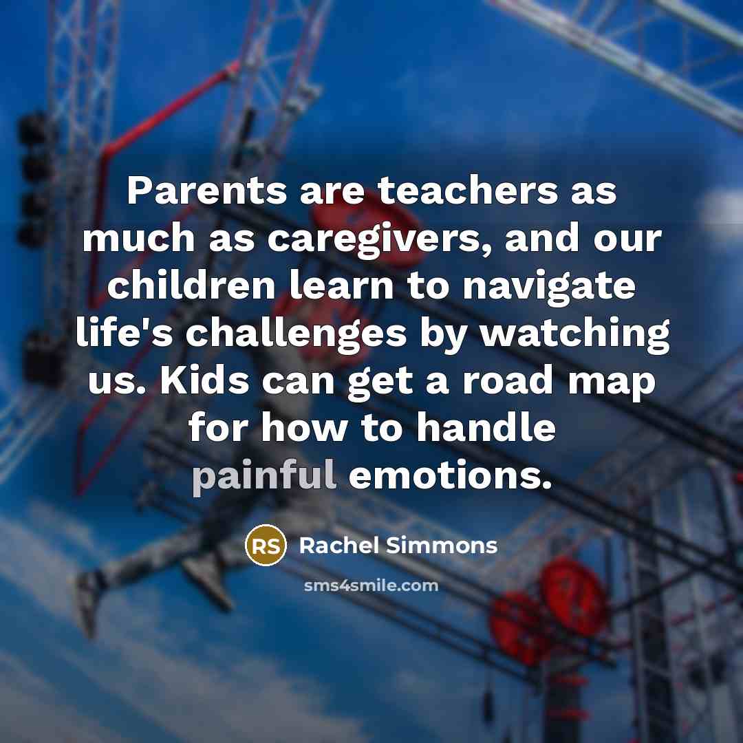 “Parents are teachers as much as caregivers, and our children…” quote by Rachel Simmons