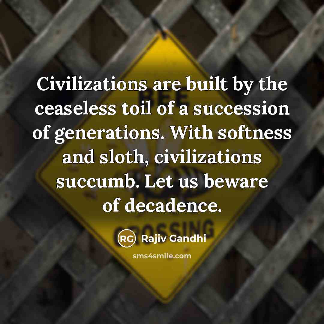 “Civilizations are built by the ceaseless toil of a succession…” quote by Rajiv Gandhi