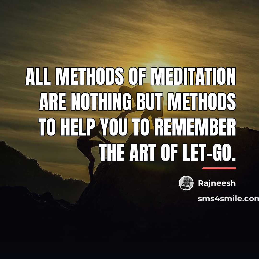 “All methods of meditation are nothing but methods to help…” quote by Rajneesh