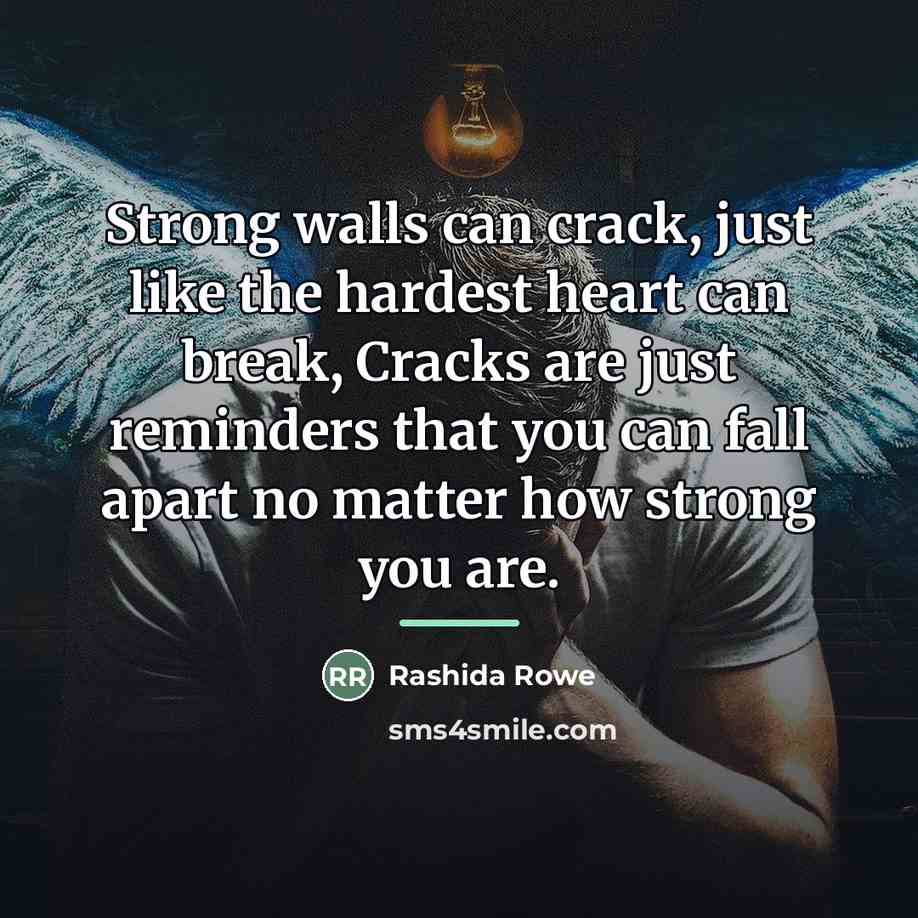“Strong walls can crack, just like the hardest heart can…” quote by Rashida Rowe