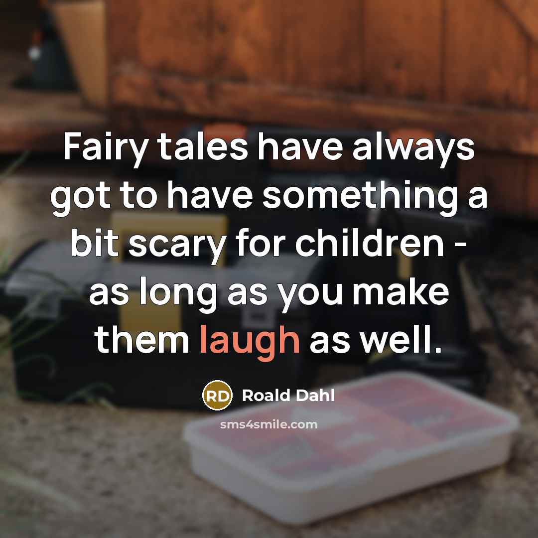 “Fairy tales have always got to have something a bit…” quote by Roald Dahl