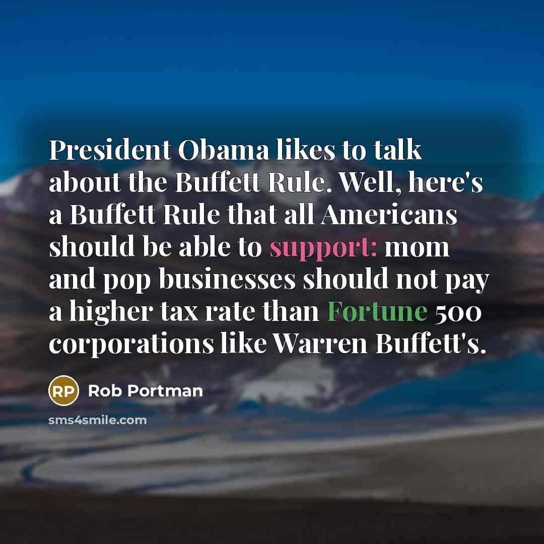 “President Obama likes to talk about the Buffett Rule. Well,…” quote by Rob Portman