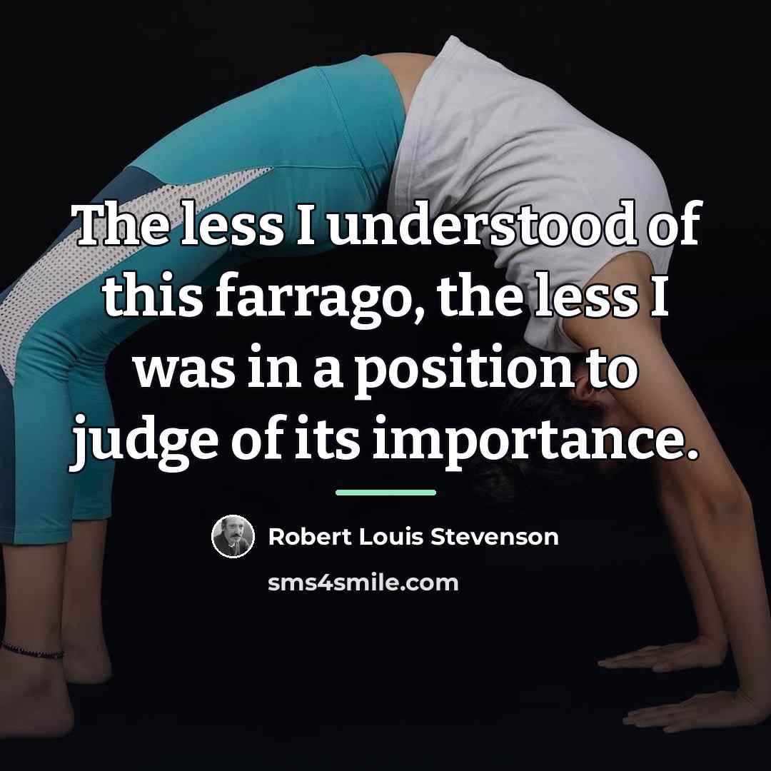 “The less I understood of this farrago, the less I…” quote by Robert Louis Stevenson