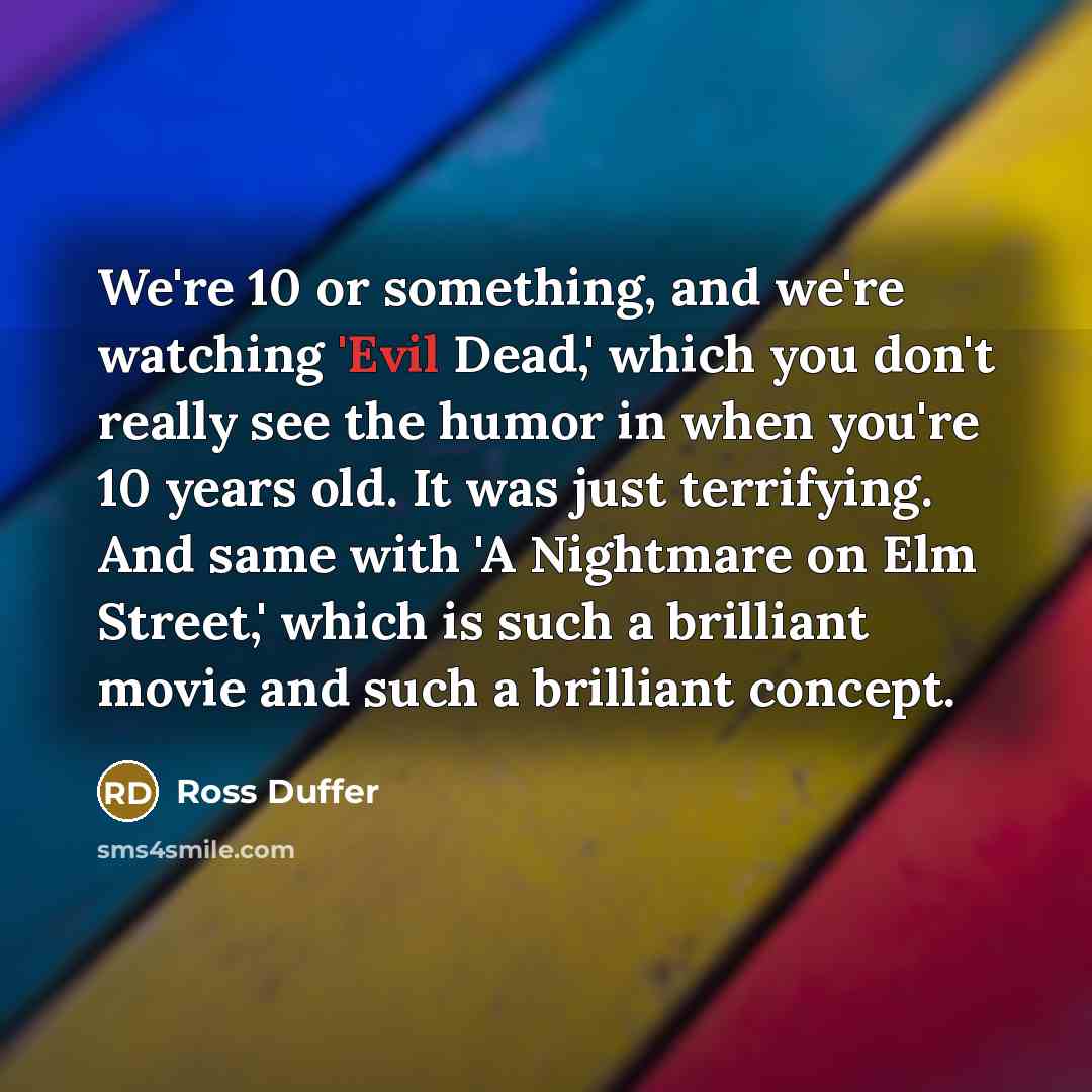 “We're 10 or something, and we're watching 'Evil Dead,' which…” quote by Ross Duffer