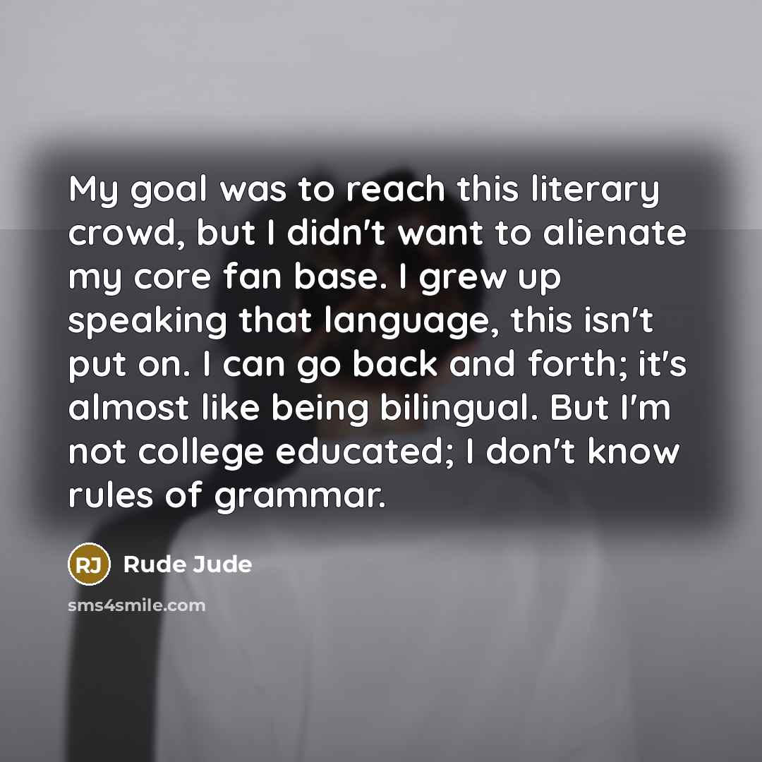 “My goal was to reach this literary crowd, but I…” quote by Rude Jude