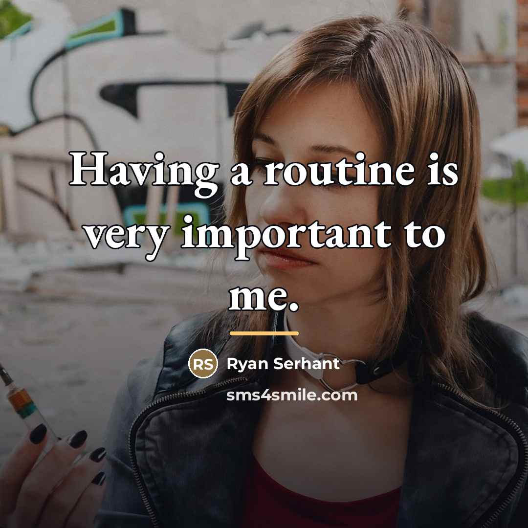 “Having a routine is very important to me.…” quote by Ryan Serhant
