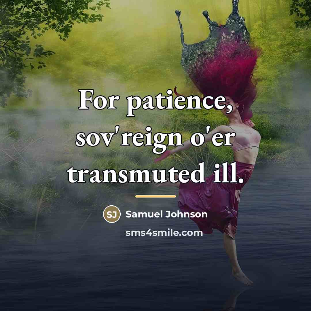 “For patience, sov'reign o'er transmuted ill.…” quote by Samuel Johnson