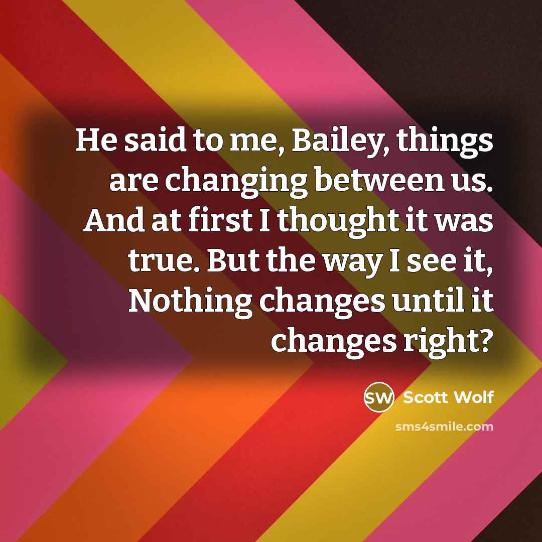 “He said to me, Bailey, things are changing between us.…” quote by Scott Wolf
