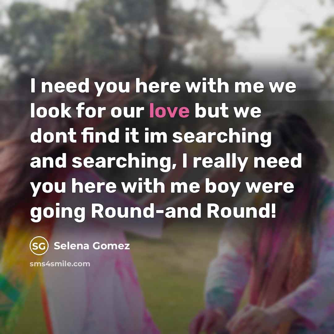 “I need you here with me we look for our…” quote by Selena Gomez