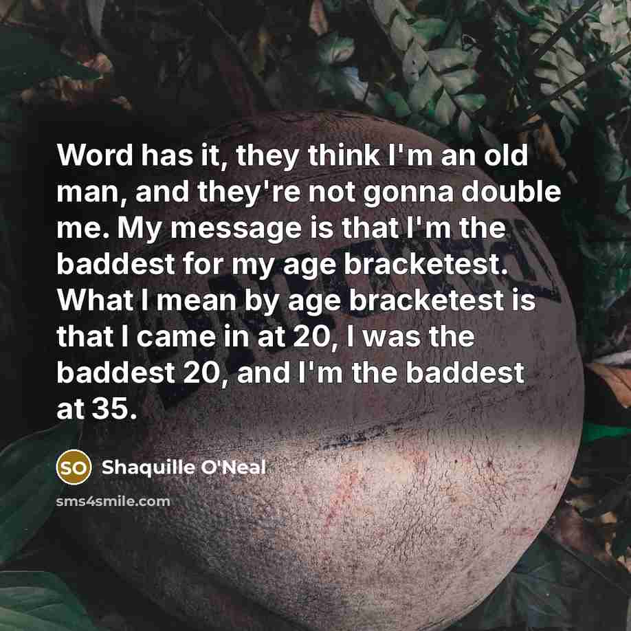 “Word has it, they think I'm an old man, and…” quote by Shaquille O'Neal