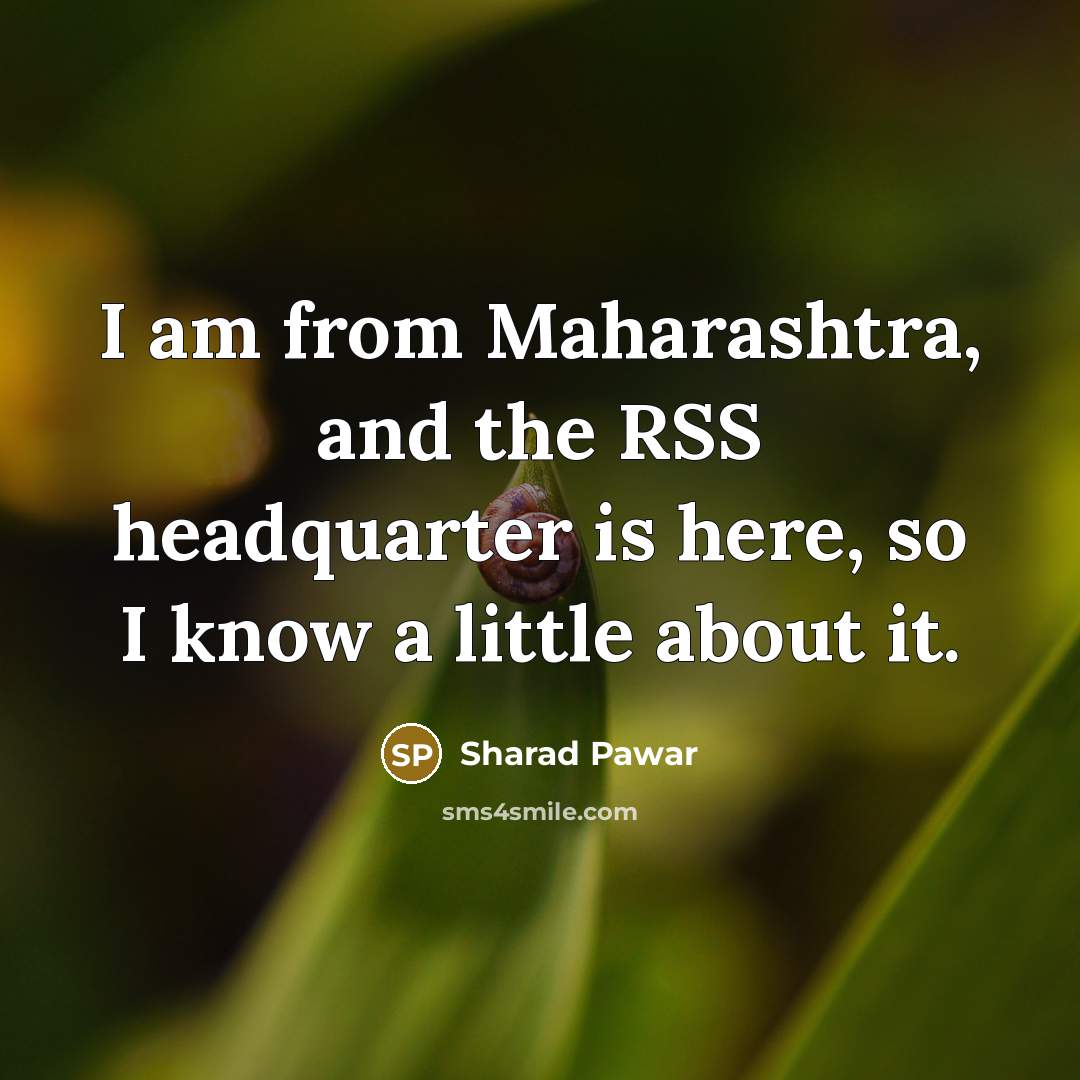 “I am from Maharashtra, and the RSS headquarter is here,…” quote by Sharad Pawar