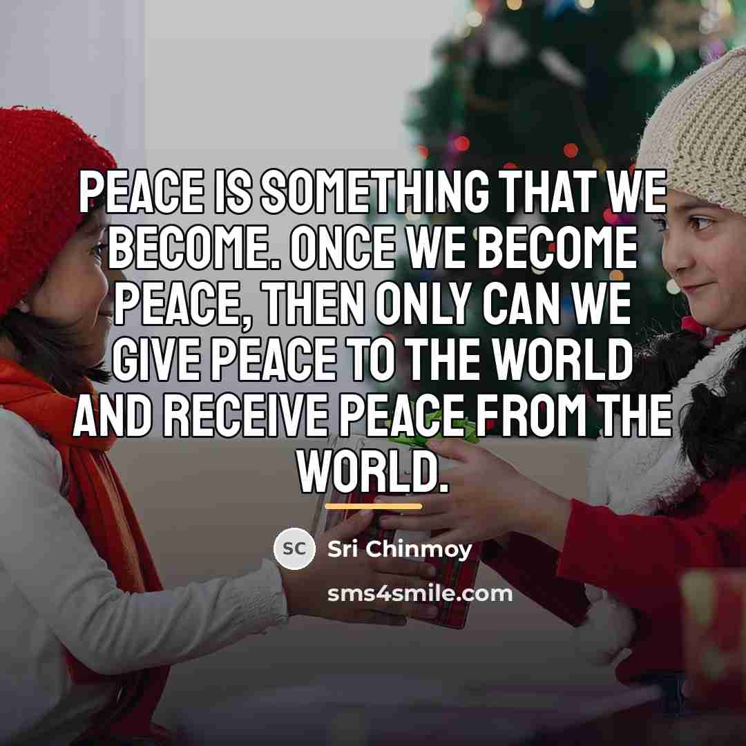 “Peace is something that we become. Once we become peace,…” quote by Sri Chinmoy
