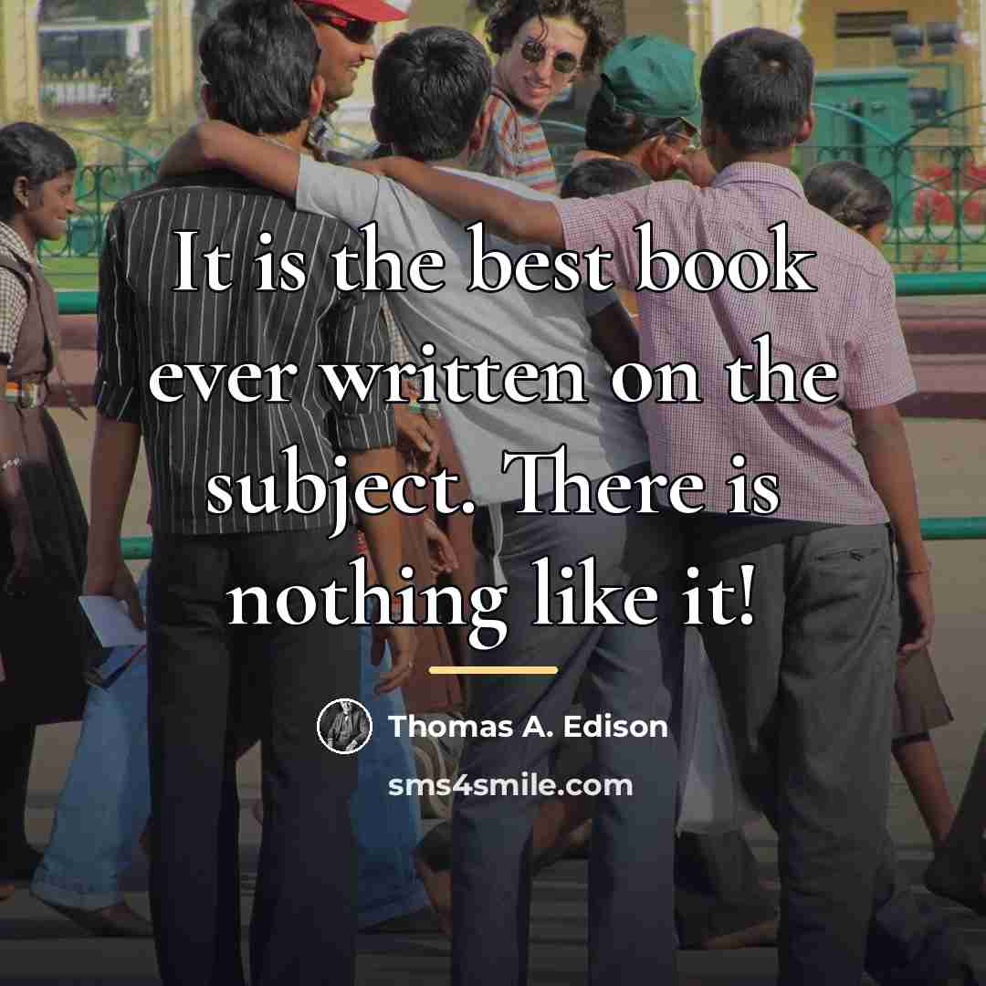 “It is the best book ever written on the subject.…” quote by Thomas A. Edison