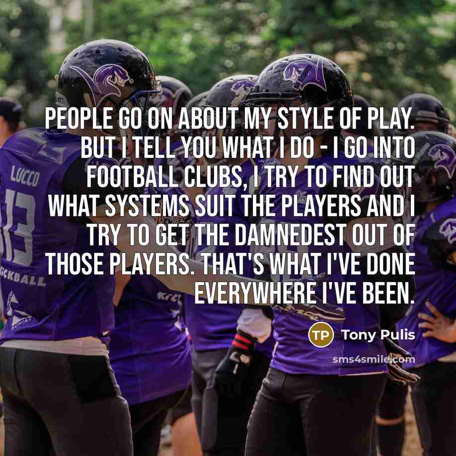 “People go on about my style of play. But I…” quote by Tony Pulis