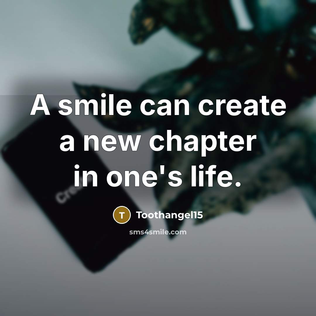 “A smile can create a new chapter in one's life.” quote by Toothangel15