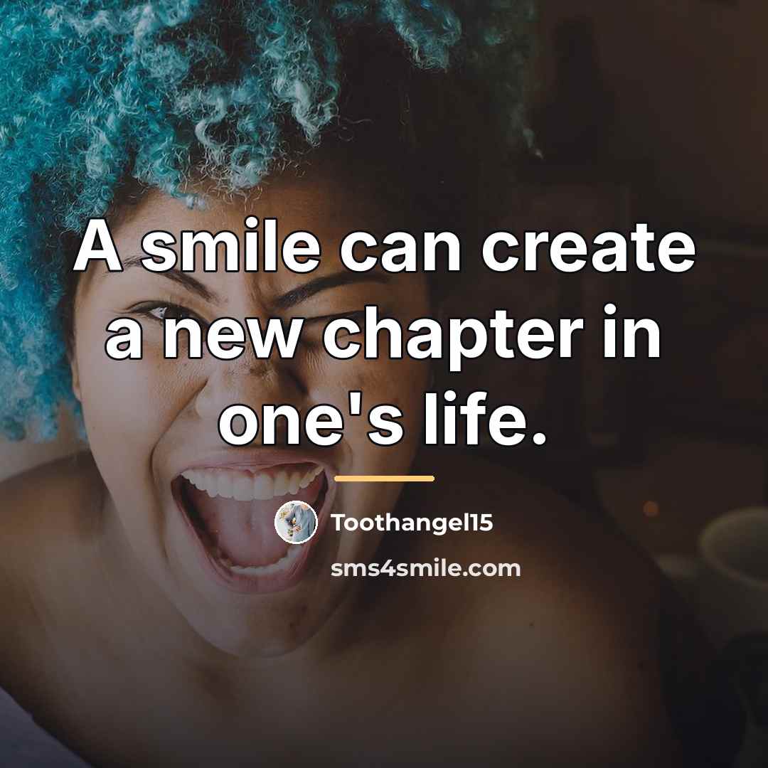 “A smile can create a new chapter in one's life.…” quote by Toothangel15