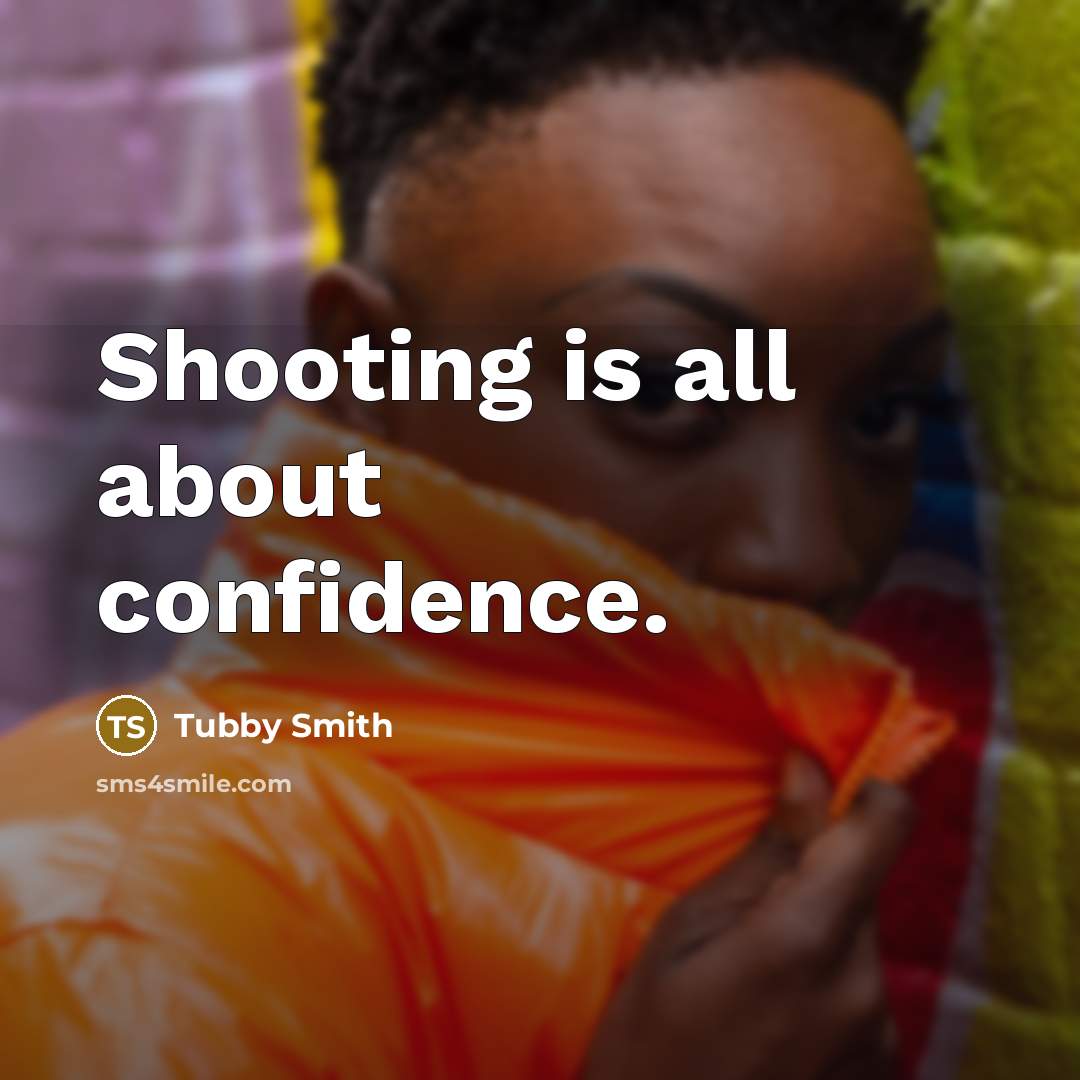 “Shooting is all about confidence.…” quote by Tubby Smith