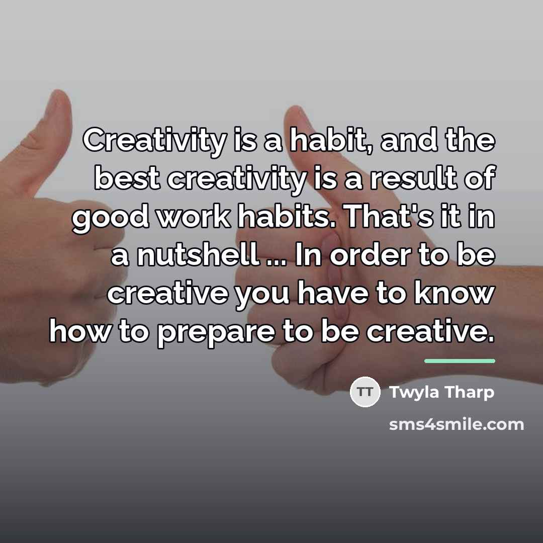 “Creativity is a habit, and the best creativity is a…” quote by Twyla Tharp