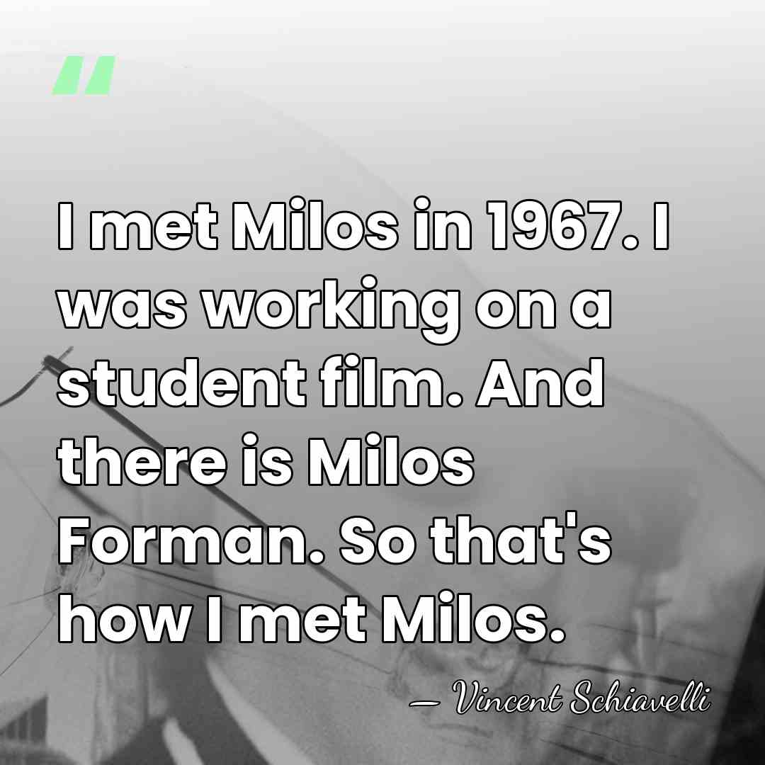 I met Milos in 1967. I was working on a student film.&hellip; - Vincent Schiavelli