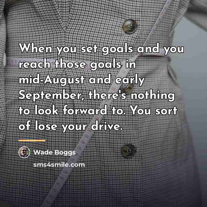 “When you set goals and you reach those goals in…” quote by Wade Boggs